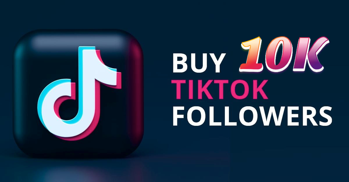 Buy 10000 TikTok Followers - 100% Real & Instant